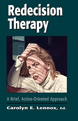 Terapia zmiany decyzji: Krótkie podejście zorientowane na działanie - Redecision Therapy: A Brief, Action-Oriented Approach