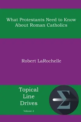 Co protestanci powinni wiedzieć o katolikach? - What Protestants Need to Know about Roman Catholics