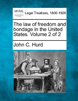 Prawo wolności i niewoli w Stanach Zjednoczonych. Tom 2 z 2 - The law of freedom and bondage in the United States. Volume 2 of 2