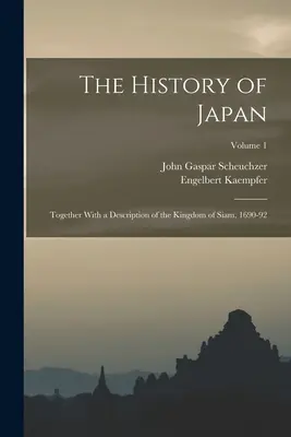 Historia Japonii: Wraz z opisem Królestwa Syjamu, 1690-92; Tom 1 - The History of Japan: Together With a Description of the Kingdom of Siam, 1690-92; Volume 1