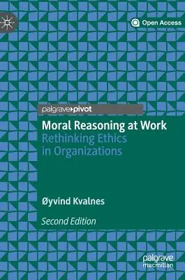 Rozumowanie moralne w pracy: Ponowne przemyślenie etyki w organizacjach - Moral Reasoning at Work: Rethinking Ethics in Organizations