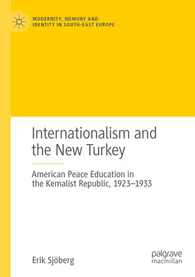 Internacjonalizm i nowa Turcja: Amerykańska edukacja pokojowa w Republice Kemalistowskiej, 1923-1933 - Internationalism and the New Turkey: American Peace Education in the Kemalist Republic, 1923-1933