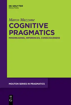 Pragmatyka poznawcza: Czytanie w myślach, wnioskowanie, świadomość - Cognitive Pragmatics: Mindreading, Inferences, Consciousness