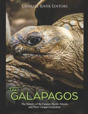 Galpagos: Historia słynnych wysp Pacyfiku i ich unikalnego ekosystemu - The Galpagos: The History of the Famous Pacific Islands and Their Unique Ecosystem