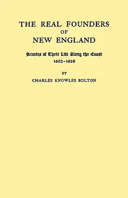 Prawdziwi założyciele Nowej Anglii. Historie z ich życia wzdłuż wybrzeża, 1602-1626 - Real Founders of New England. Stories of Their Life Along the Coast, 1602-1626