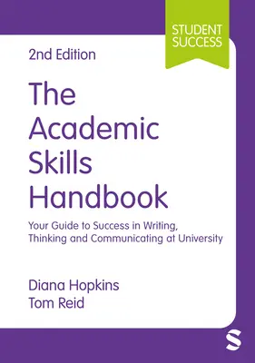 Podręcznik umiejętności akademickich: Twój przewodnik po sukcesie w pisaniu, myśleniu i komunikowaniu się na uniwersytecie - The Academic Skills Handbook: Your Guide to Success in Writing, Thinking and Communicating at University