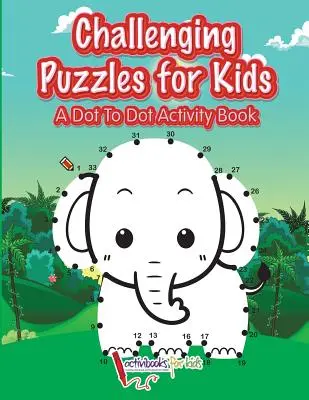 Trudne łamigłówki dla dzieci: A Dot To Dot Activity Book - Challenging Puzzles for Kids: A Dot To Dot Activity Book