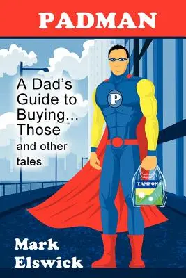Padman: Przewodnik taty po kupowaniu... Te i inne opowieści - Padman: A Dad's Guide to Buying... Those and Other Tales