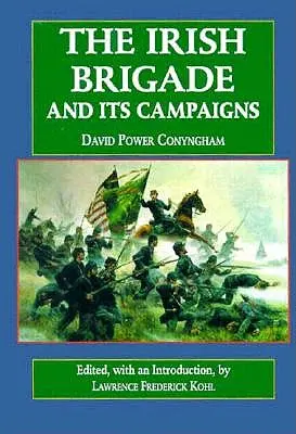 Irlandzka Brygada: I jej kampanie - The Irish Brigade: And Its Campaigns