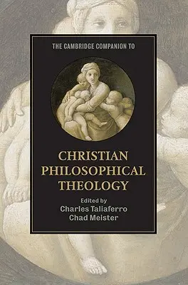 The Cambridge Companion to Christian Philosophical Theology (Przewodnik po chrześcijańskiej teologii filozoficznej) - The Cambridge Companion to Christian Philosophical Theology