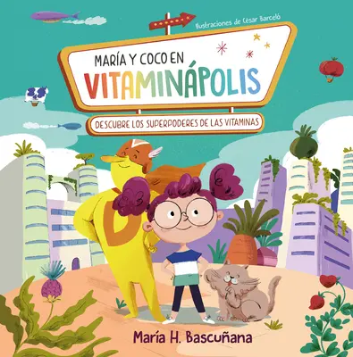 Mara Y Coco En Vitaminpolis. Descubre Los Superpoderes de Las Vitaminas / Mari A ND Coco in Vitaminapolis. Odkryj supermoc witamin - Mara Y Coco En Vitaminpolis. Descubre Los Superpoderes de Las Vitaminas / Mari A A ND Coco in Vitaminapolis. Discover the Superpower in Vitamins