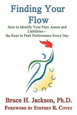 Finding Your Flow - How to Identify Your Flow Assets and Liabilities - Klucz do najwyższej wydajności każdego dnia - Finding Your Flow - How to Identify Your Flow Assets and Liabilities - The Keys to Peak Performance Every Day