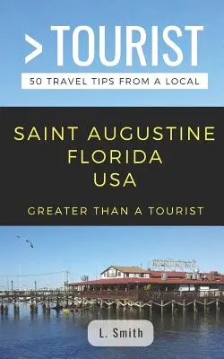 Greater Than a Tourist - Saint Augustine, Floryda, USA: 50 porad podróżniczych od miejscowych - Greater Than a Tourist- Saint Augustine Florida USA: 50 Travel Tips from a Local