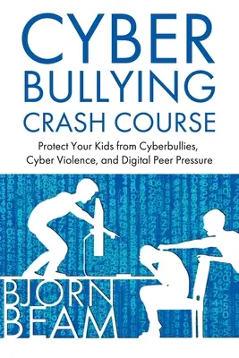 Cyberbullying Crash Course: Chroń swoje dzieci przed cyberprzemocą, cyberprzemocą i cyfrową presją rówieśników - Cyberbullying Crash Course: Protect Your Kids from Cyberbullies, Cyber Violence, and Digital Peer Pressure