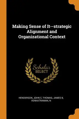 Making Sense of It - Dostosowanie strategiczne i kontekst organizacyjny - Making Sense of It--Strategic Alignment and Organizational Context