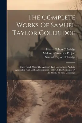 The Complete Works Of Samuel Taylor Coleridge: The Friend, z ostatnimi poprawkami autora i dodatkiem oraz z synoptyczną tabelą treści - The Complete Works Of Samuel Taylor Coleridge: The Friend, With The Author's Last Corrections And An Appendix, And With A Synoptical Table Of The Cont