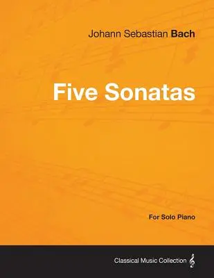 Pięć sonat Bacha na fortepian solo - Five Sonatas by Bach - For Solo Piano