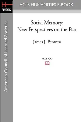 Pamięć społeczna: Nowe spojrzenie na przeszłość - Social Memory: New Perspectives on the Past