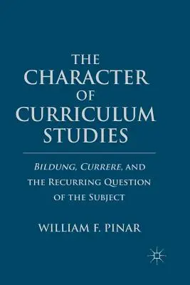 Charakter studiów nad programami nauczania: Bildung, Currere i powracająca kwestia podmiotu - The Character of Curriculum Studies: Bildung, Currere, and the Recurring Question of the Subject