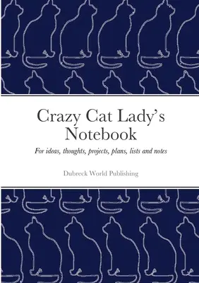 Notatnik szalonej kociej damy: Dla pomysłów, myśli, projektów, planów, list i notatek - Crazy Cat Lady's Notebook: For ideas, thoughts, projects, plans, lists and notes