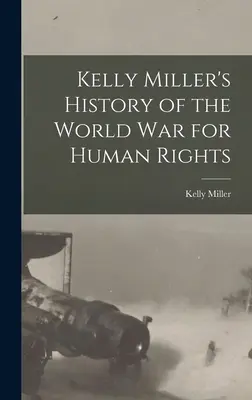 Historia światowej wojny o prawa człowieka autorstwa Kelly Miller - Kelly Miller's History of the World War for Human Rights