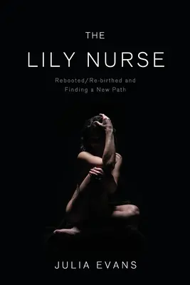 The Lily Nurse: Ponowne uruchomienie / ponowne narodziny i znalezienie nowej ścieżki - The Lily Nurse: Rebooted/Re-birthed and Finding a New Path