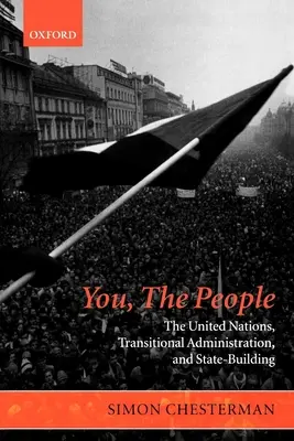 You, the People: Organizacja Narodów Zjednoczonych, administracja tymczasowa i budowanie państwowości - You, the People: The United Nations, Transitional Administration, and State-Building