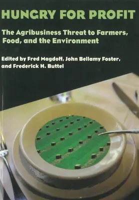 Głodni zysku: Agrobiznes zagrożeniem dla rolników, żywności i środowiska. - Hungry for Profit: The Agribusiness Threat to Farmers, Food, and the Environment.