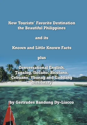 Nowy ulubiony cel turystów: Piękne Filipiny i ich znane i mało znane fakty plus konwersacje po angielsku, tagalsku, ilocano, bico - New Tourists' Favorite Destination: The Beautiful Philippines and Its Known and Little Known Facts Plus Conversational English, Tagalog, Ilocano, Bico