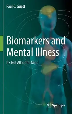 Biomarkery i choroby psychiczne: Nie wszystko zależy od umysłu - Biomarkers and Mental Illness: It's Not All in the Mind