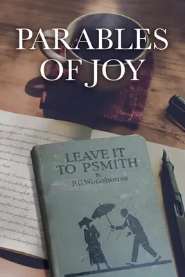 Przypowieści o radości: As Told from Leave It to PSmith! P.G. Wodehouse - Parables of Joy: As Told from Leave It to PSmith! By P.G. Wodehouse