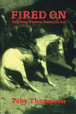 Fired On: Celując w zachodnią sztukę amerykańską - Fired On: Targeting Western American Art