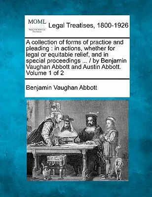 A collection of forms of practice and pleading: in actions, whether for legal or equitable relief, and in special proceedings ... / autorstwa Benjamina Vaugha - A collection of forms of practice and pleading: in actions, whether for legal or equitable relief, and in special proceedings ... / by Benjamin Vaugha