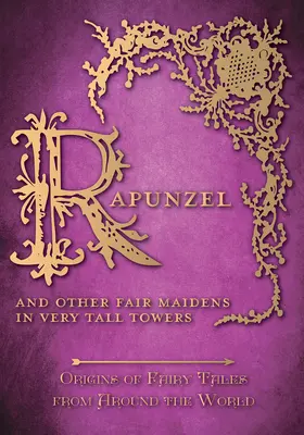 Roszpunka - i inne wróżki w bardzo wysokich wieżach (Początki baśni z całego świata): Początki bajek z całego świata - Rapunzel - And Other Fair Maidens in Very Tall Towers (Origins of Fairy Tales from Around the World): Origins of Fairy Tales from Around the World