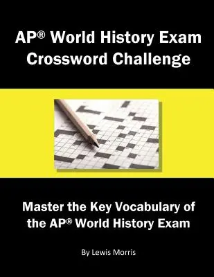 AP World History Exam Crossword Challenge: Opanuj kluczowe słownictwo egzaminu AP World History - AP World History Exam Crossword Challenge: Master the Key Vocabulary of the AP World History Exam