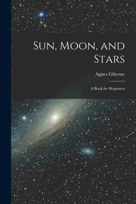 Słońce, Księżyc i Gwiazdy: Książka dla początkujących - Sun, Moon, and Stars: A Book for Beginners