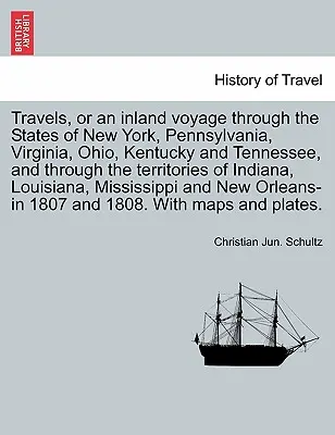 Travels, or an Inland Voyage Through the States of New York, Pennsylvania, Virginia, Ohio, Kentucky and Tennessee, and Through the Territories of Indi [Podróże śródlądowe przez stany Nowy Jork, Pensylwania, Wirginia, Ohio, Kentucky i Tennessee oraz przez terytoria Indii]. - Travels, or an Inland Voyage Through the States of New York, Pennsylvania, Virginia, Ohio, Kentucky and Tennessee, and Through the Territories of Indi