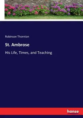 Święty Ambroży: Jego życie, czasy i nauczanie - St. Ambrose: His Life, Times, and Teaching
