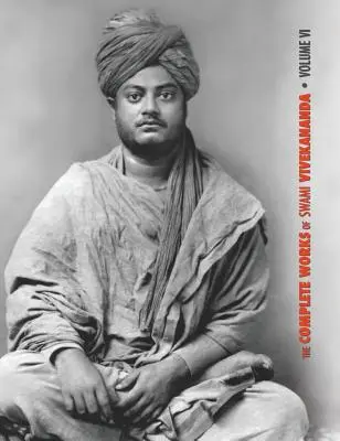 Dzieła zebrane Swamiego Vivekanandy, tom 6: Wykłady i dyskursy, Notatki z wykładów, Pisma: Proza i wiersze - oryginalne i - The Complete Works of Swami Vivekananda, Volume 6: Lectures and Discourses, Notes of Class Talks and Lectures, Writings: Prose and Poems - Original an