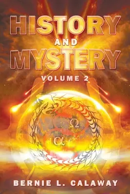 Historia i Tajemnica: The Complete Eschatological Encyclopedia of Prophecy, Apocalypticism, Mythos, and Worldwide Dynamic Theology tom 2 - History and Mystery: The Complete Eschatological Encyclopedia of Prophecy, Apocalypticism, Mythos, and Worldwide Dynamic Theology Volume 2