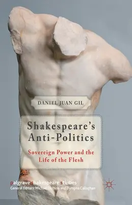 Szekspirowska antypolityka: Suwerenna władza i życie ciała - Shakespeare's Anti-Politics: Sovereign Power and the Life of the Flesh