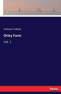 Orley Farm: Tom 1 - Orley Farm: Vol. 1