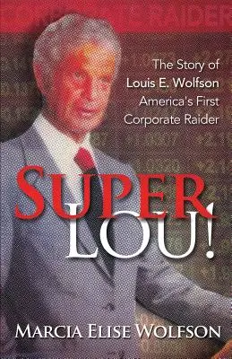 Super Lou! Powstanie, upadek i potwierdzone odkupienie Louisa Wolfsona, pierwszego najeźdźcy korporacyjnego w Ameryce - Super Lou!: The Rise, Fall, and Affirmed Redemption of Louis Wolfson, America's First Corporate Raider