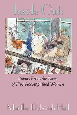 Inside Out: Wiersze z życia pięciu wybitnych kobiet - Inside Out: Poems From the Lives of Five Accomplished Women