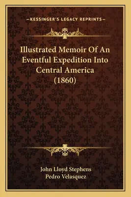 Ilustrowane wspomnienia z pełnej wrażeń wyprawy do Ameryki Środkowej (1860) - Illustrated Memoir Of An Eventful Expedition Into Central America (1860)