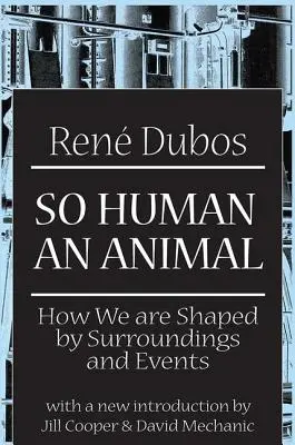 Tak ludzkie zwierzę: jak jesteśmy kształtowani przez otoczenie i wydarzenia - So Human an Animal: How We are Shaped by Surroundings and Events