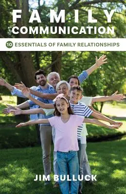 Komunikacja w rodzinie: 10 podstaw relacji rodzinnych - Family Communication: 10 Essentials of Family Relationships