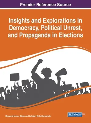 Spostrzeżenia i eksploracje dotyczące demokracji, niepokojów politycznych i propagandy w wyborach - Insights and Explorations in Democracy, Political Unrest, and Propaganda in Elections