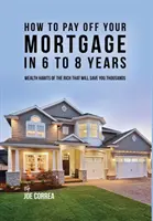 Jak spłacić kredyt hipoteczny w 6 do 8 lat: Nawyki bogatych, które pozwolą ci zaoszczędzić tysiące - How to pay off your mortgage in 6 to 8 years: Wealth habits of the rich that will save you thousands