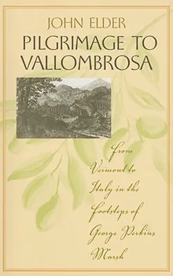 Pielgrzymka do Vallombrosy: Z Vermont do Włoch śladami George'a Perkinsa Marsha - Pilgrimage to Vallombrosa: From Vermont to Italy in the Footsteps of George Perkins Marsh